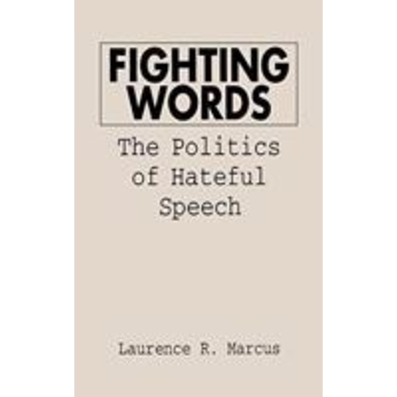 fighting words: the politics of hateful speech