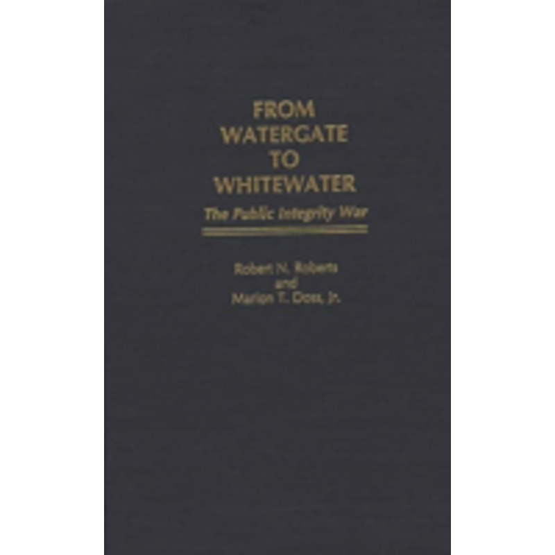 from watergate to whitewater: the public integrity war