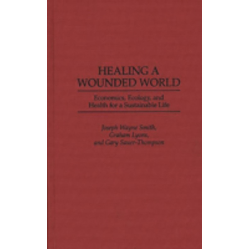 healing a wounded world: economics, ecology, and health for a sustainable life