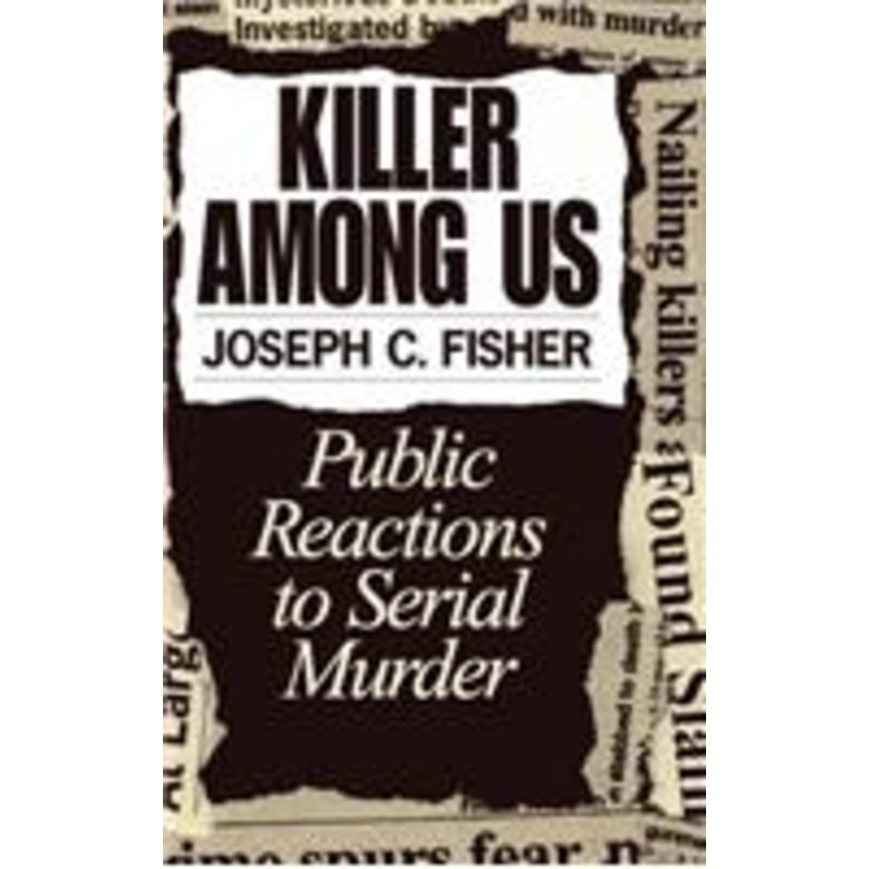 killer among us: public reactions to serial murder: public reactions to serial murder