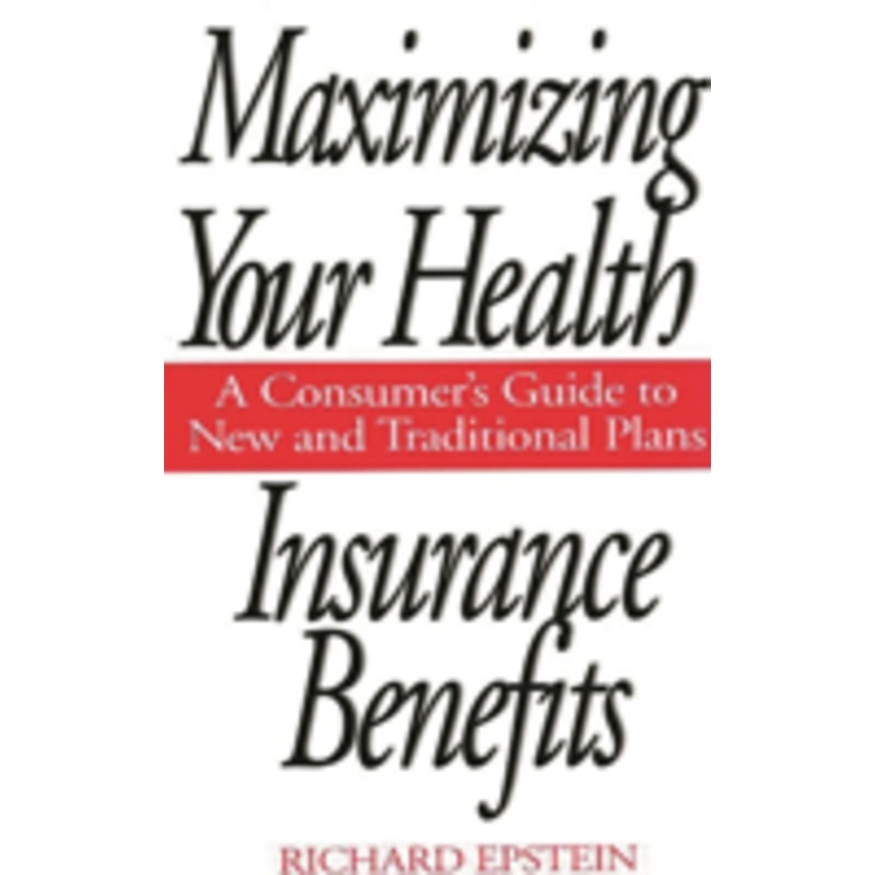 maximizing your health insurance benefits: a consumer’s guide to new and traditional plans