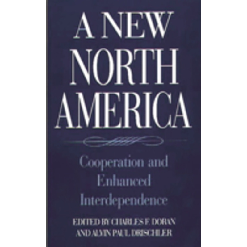 new north america: cooperation and enhanced interdependence