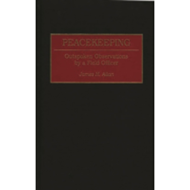 peacekeeping: outspoken observations by a field officer