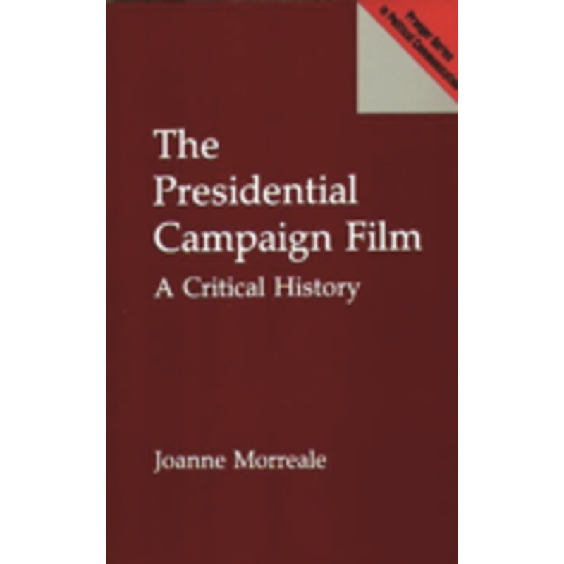 presidential campaign film: a critical history