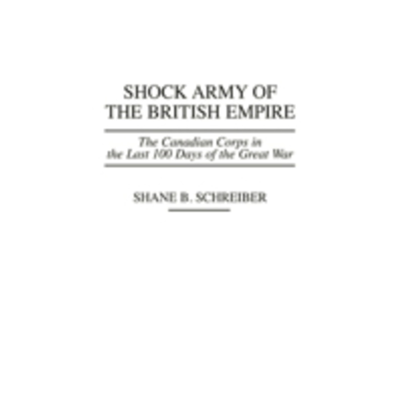 shock army of the british empire: the canadian corps in the last 100 days of the great war