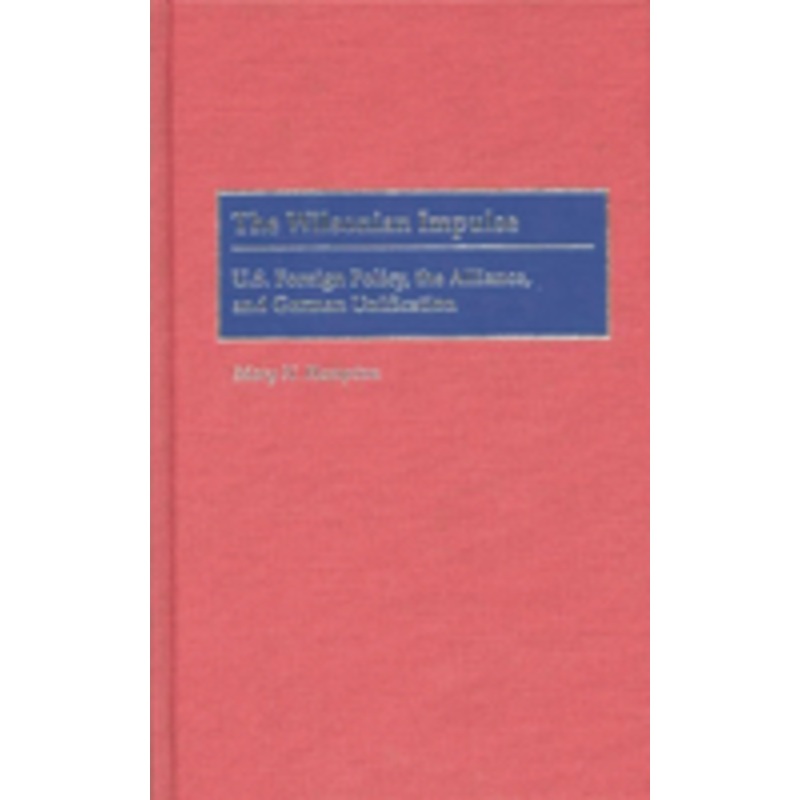 the wilsonian impulse: u.s. foreign policy, the alliance, and german unification