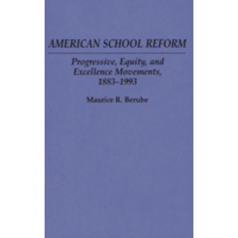 american school reform: progressive, equity, and excellence movements, 1883-1993