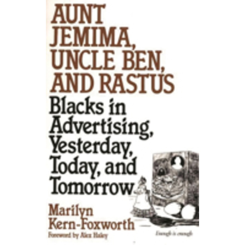 aunt jemima, uncle ben, and rastus: blacks in advertising, yesterday, today, and tomorrow