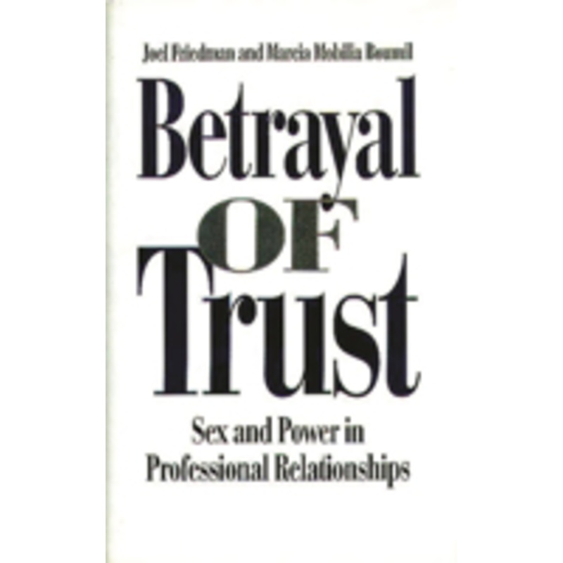 betrayal of trust: sex and power in professional relationships