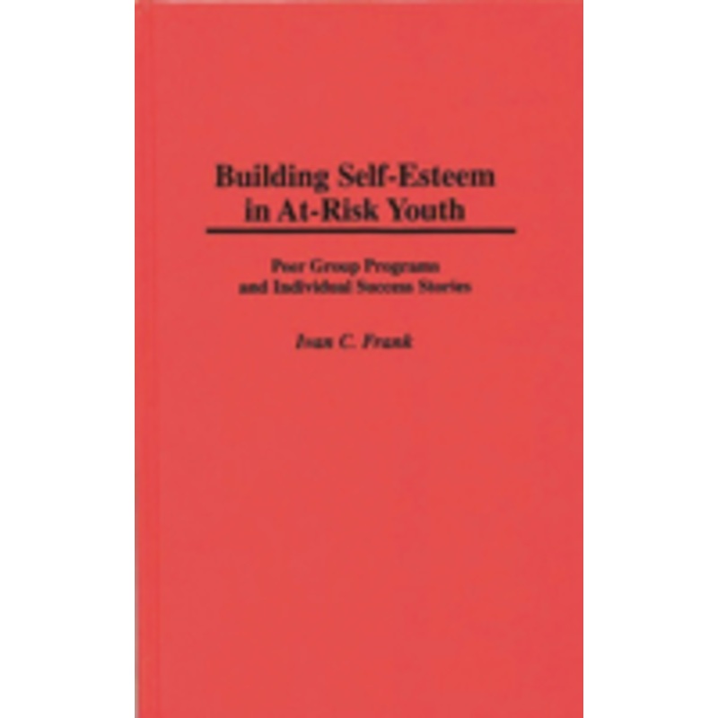 building self-esteem in at-risk youth: peer group programs and individual success stories