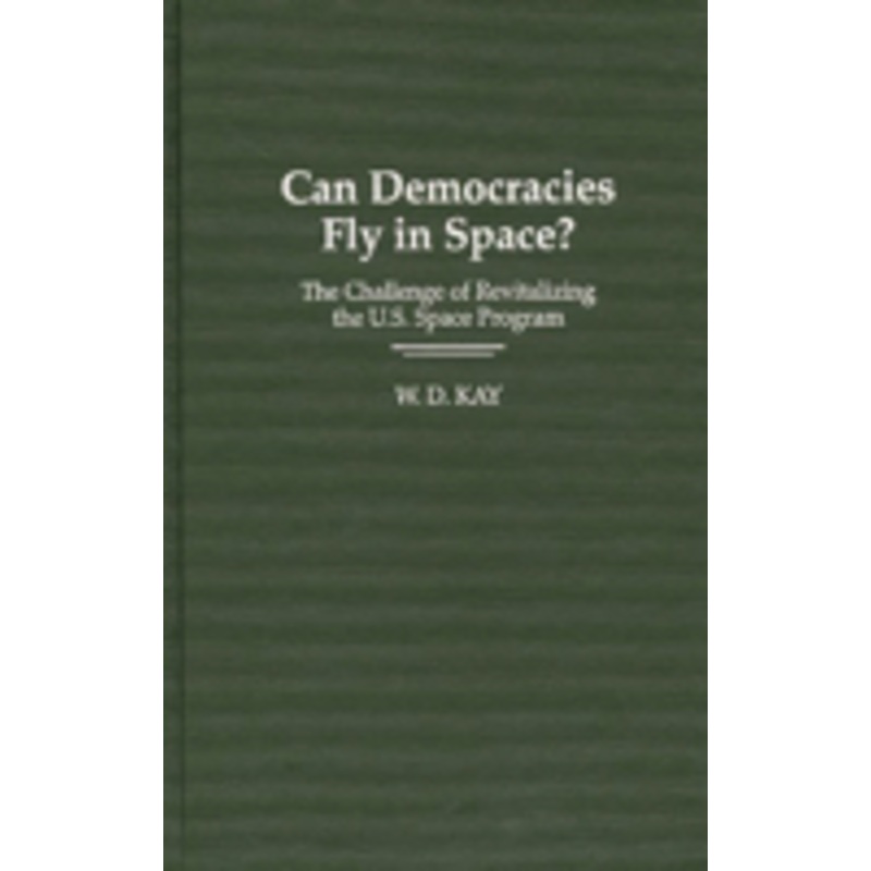can democracies fly in space?: the challenge of revitalizing the u.s. space program
