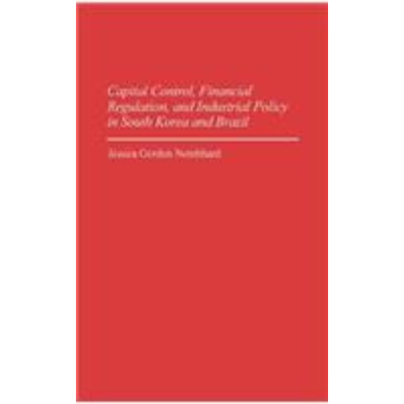 capital control, financial regulation, and industrial policy in south korea and brazil