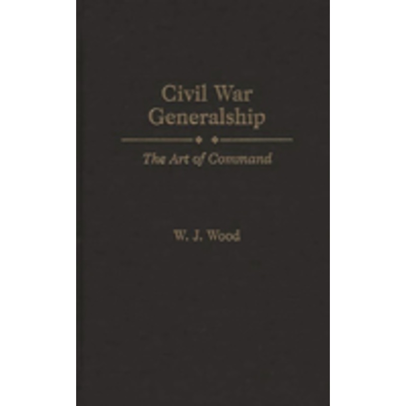 civil war generalship: the art of command