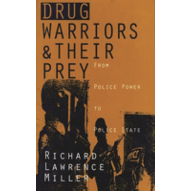 drug warriors and their prey: from police power to police state