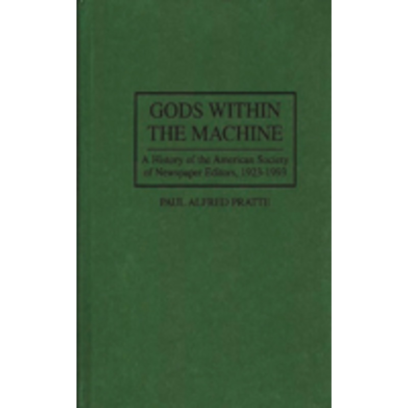 gods within the machine: a history of the american society of newspaper editors, 1923-1993