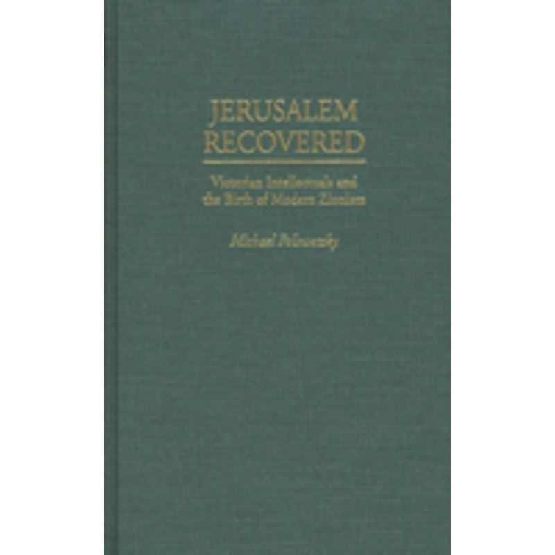 jerusalem recovered: victorian intellectuals and the birth of modern zionism