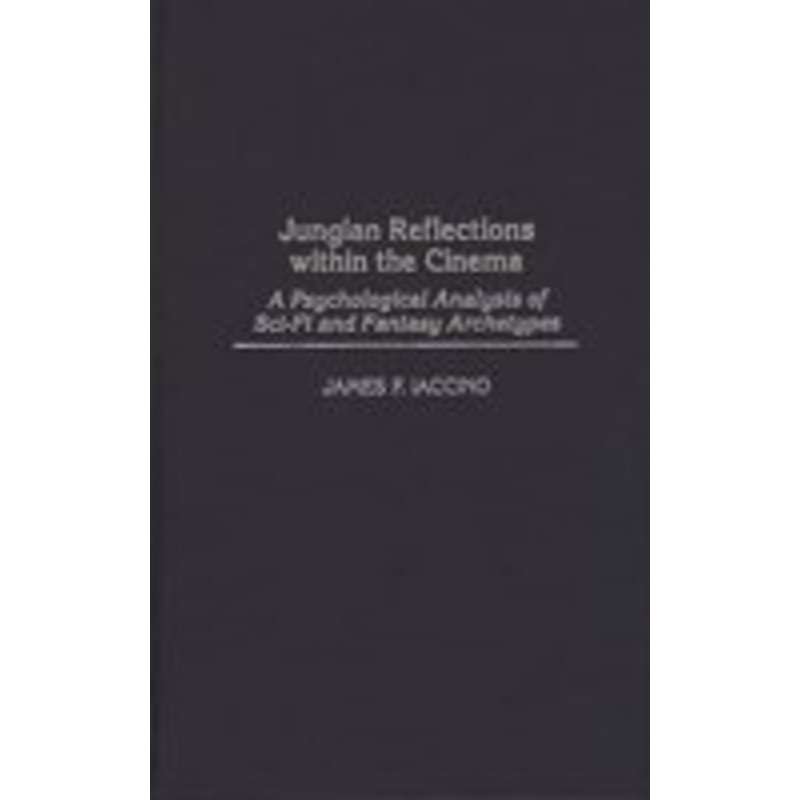 jungian reflections within the cinema: a psychological analysis of sci-fi and fantasy archetypes (events of the twentieth century): a psychological analysis of sci-fi and fantasy archetypes