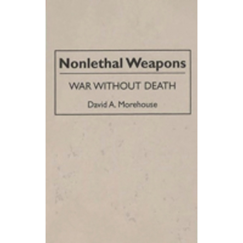 nonlethal weapons: war without death
