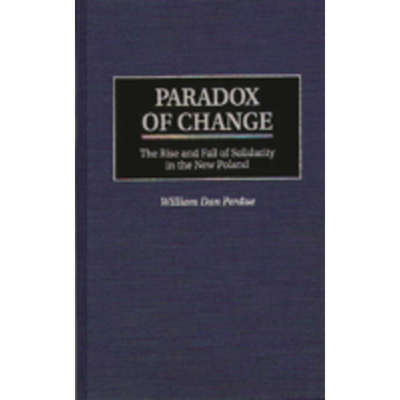 paradox of change: the rise and fall of solidarity in the new poland