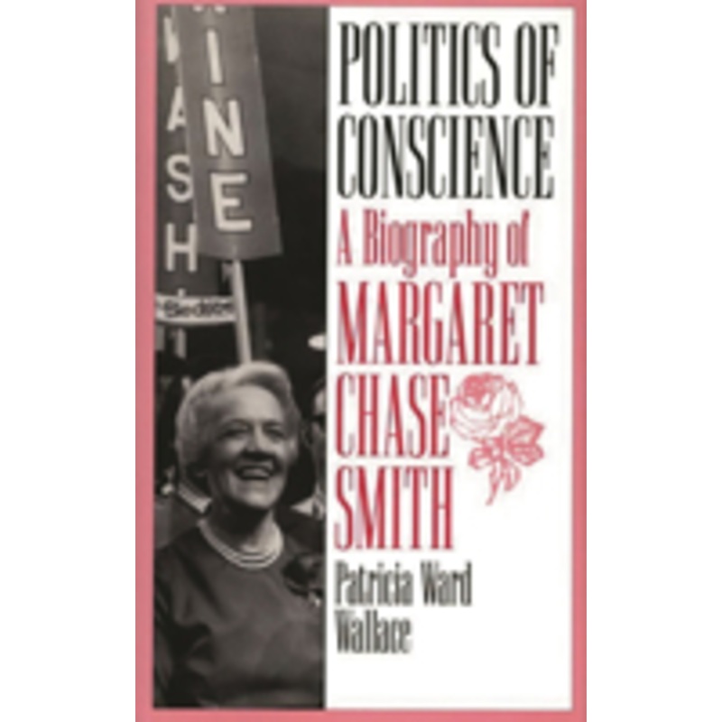 politics of conscience: a biography of margaret chase smith