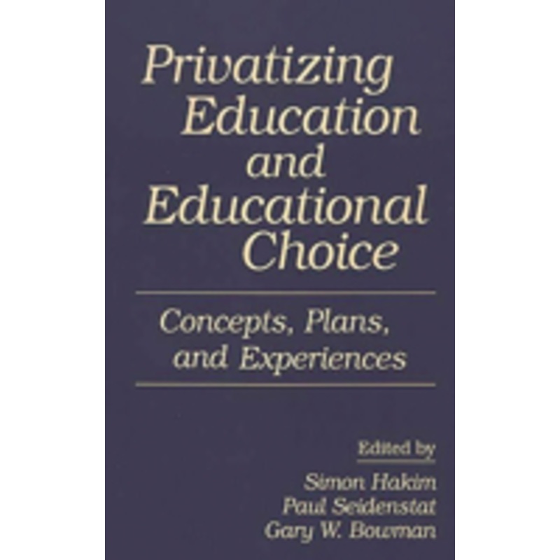 privatizing education and educational choice: concepts, plans, and experiences