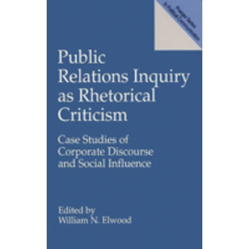 public relations inquiry as rhetorical criticism: case studies of corporate discourse and social influence
