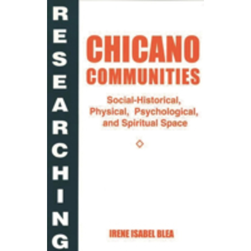 researching chicano communities: social- historical, physical, psychological, and spiritual space