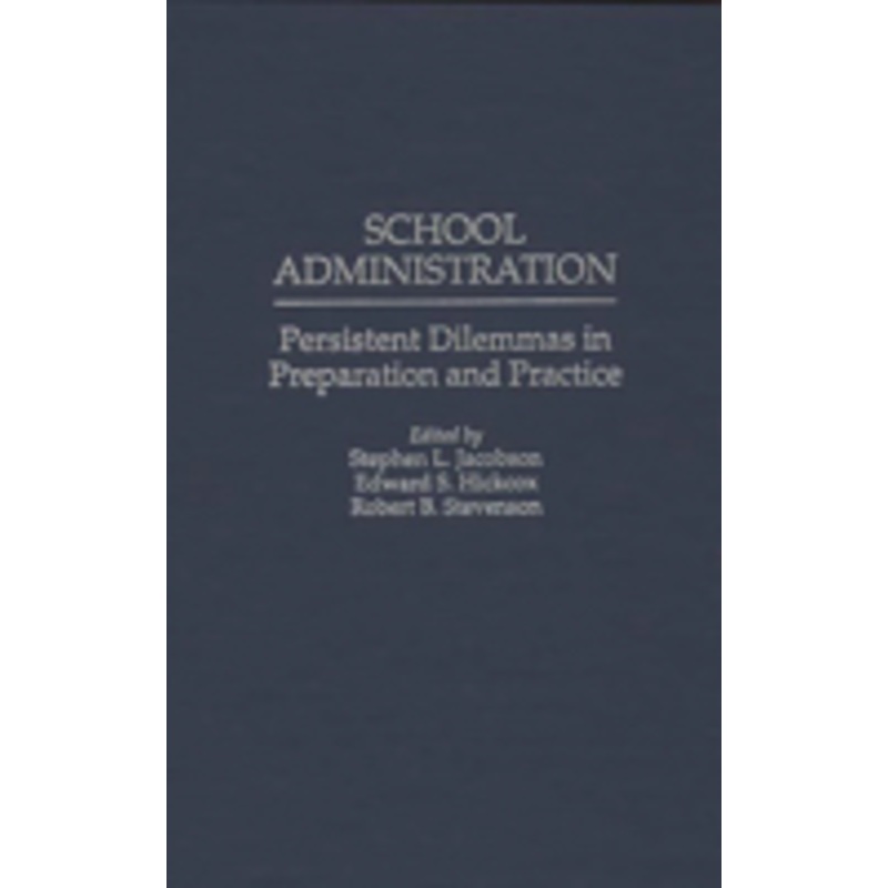 school administration: persistent dilemmas in preparation and practice