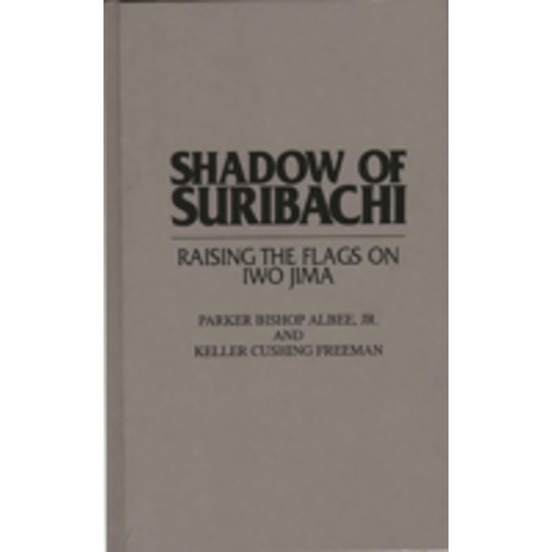 shadow of suribachi: raising the flags on iwo jima
