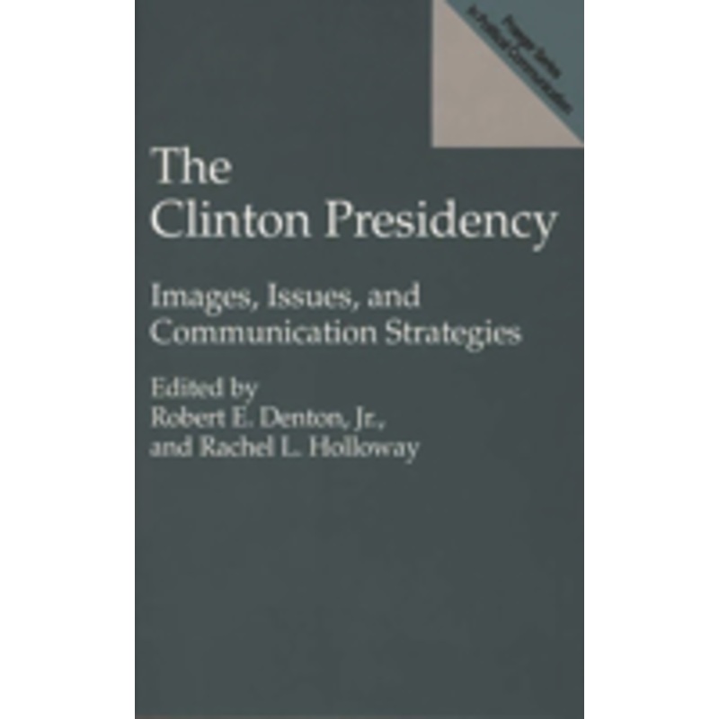 the clinton presidency: images, issues, and communication strategies