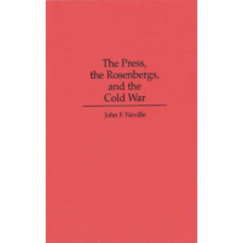the press, the rosenbergs, and the cold war
