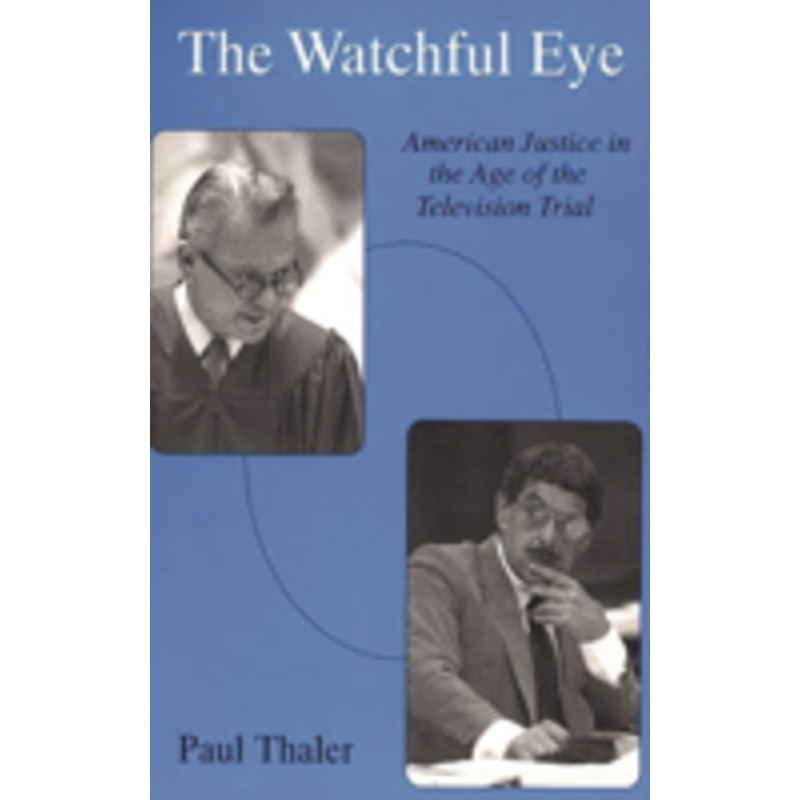 the watchful eye: american justice in the age of the television trial