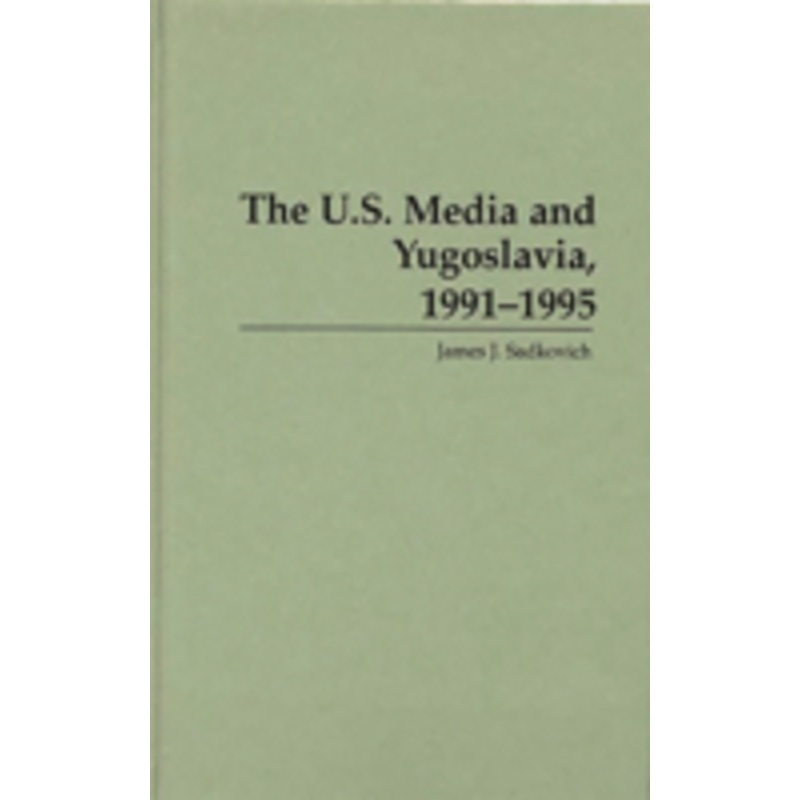 u.s. media and yugoslavia, 1991-1995