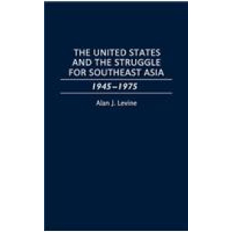 united states and the struggle for southeast asia: 1945-1975