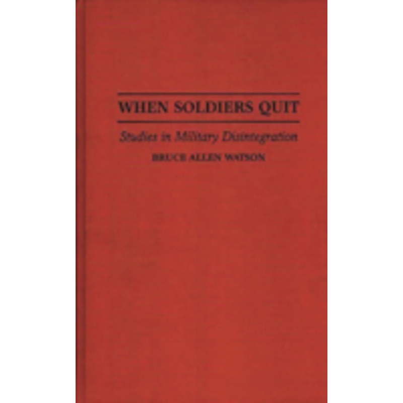 when soldiers quit: studies in military disintegration