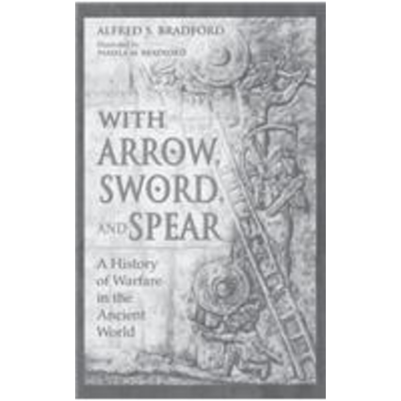 with arrow, sword, and spear: a history of warfare in the ancient world