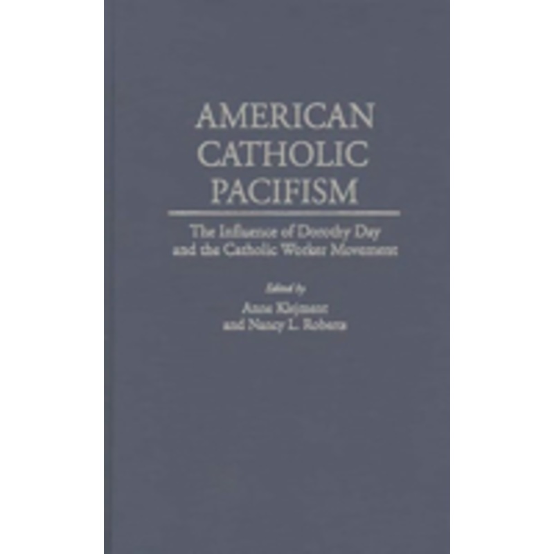 american catholic pacifism: the influence of dorothy day and the catholic worker movement