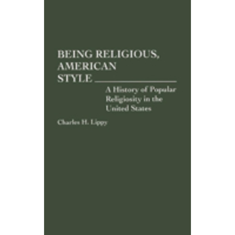 being religious, american style: a history of popular religiosity in the united states
