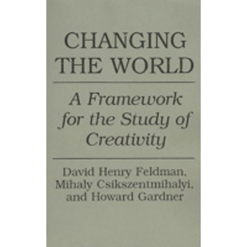 changing the world: a framework for the study of creativity