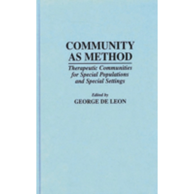 community as method: therapeutic communities for special populations and special settings