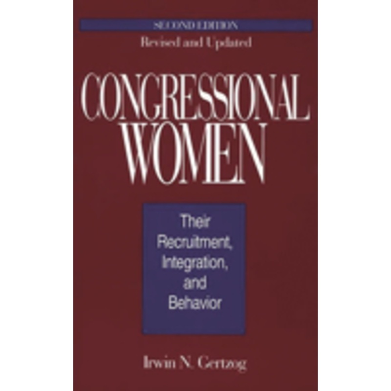 congressional women: their recruitment, integration, and behavior