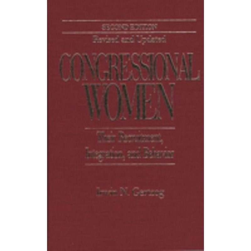 congressional women: their recruitment, integration, and behavior second edition, revised and updated