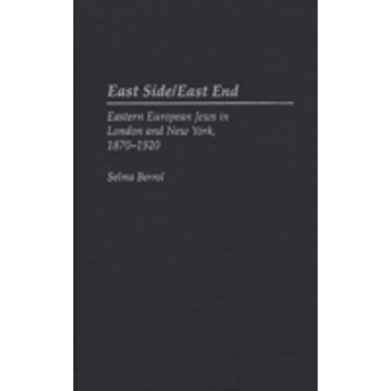 east side/east end: eastern european jews in london and new york, 1870-1920