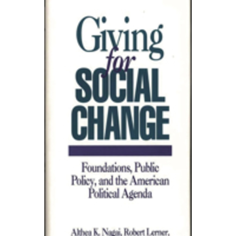 giving for social change: foundations, public policy, and the american political agenda
