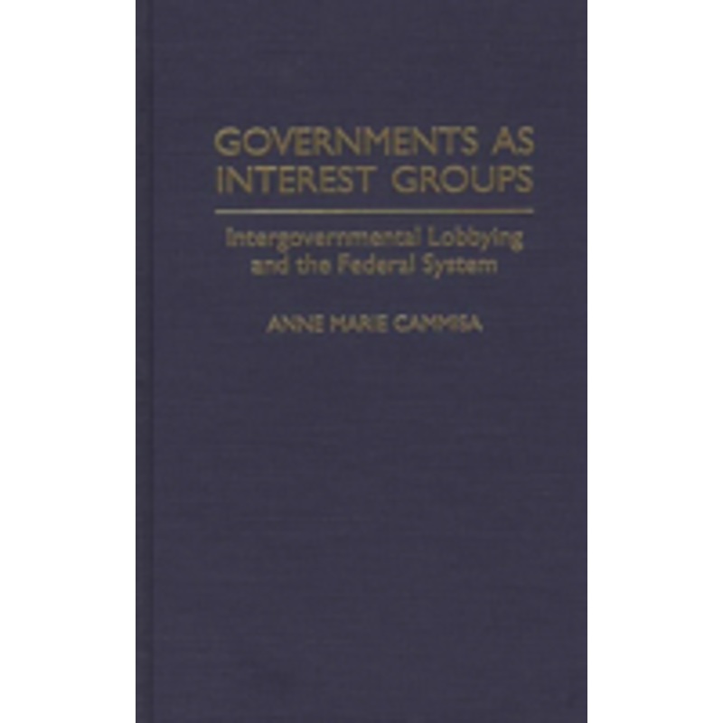 governments as interest groups: intergovernmental lobbying and the federal system