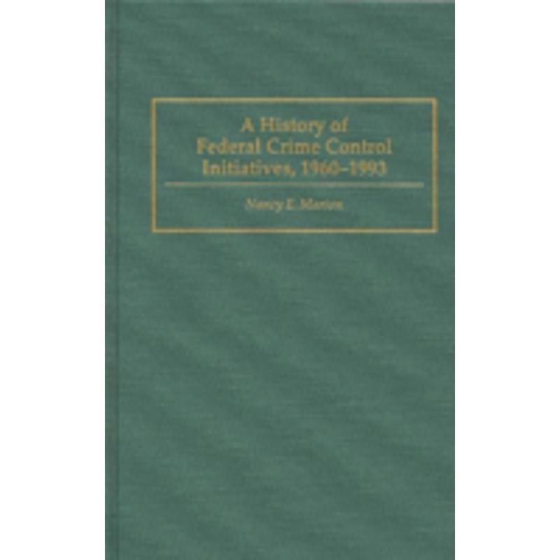 history of federal crime control initiatives, 1960-1993
