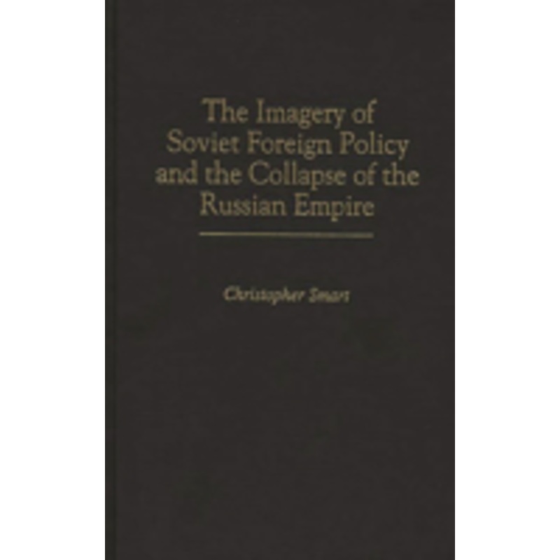 imagery of soviet foreign policy and the collapse of the russian empire