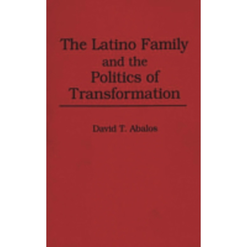 latino family and the politics of transformation