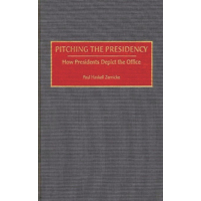 pitching the presidency: how presidents depict the office