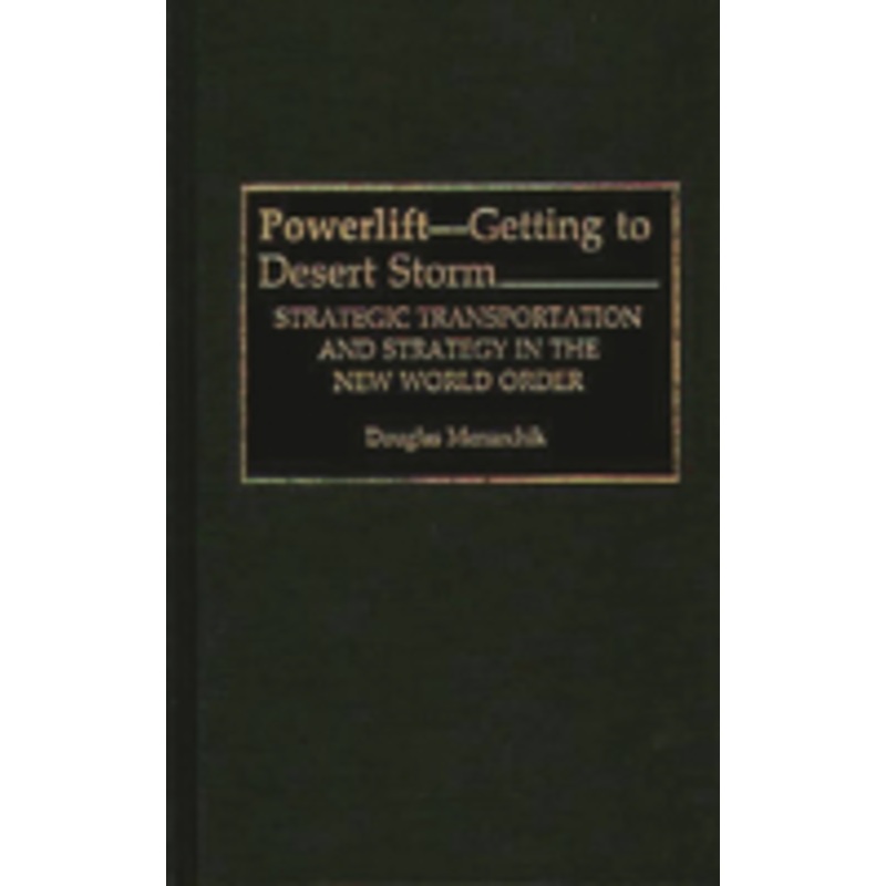 powerlift–getting to desert storm: strategic transportation and strategy in the new world order